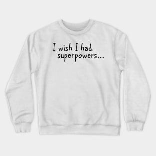 I wish I had... Crewneck Sweatshirt